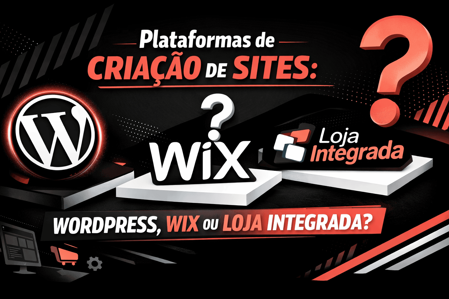 Plataformas de Criação de Sites: WordPress, Wix ou Loja Integrada? Qual a Melhor para seu Negócio?